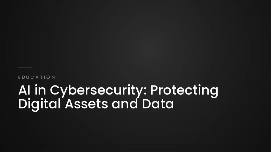 AI in Cybersecurity: Protecting Digital Assets and Data