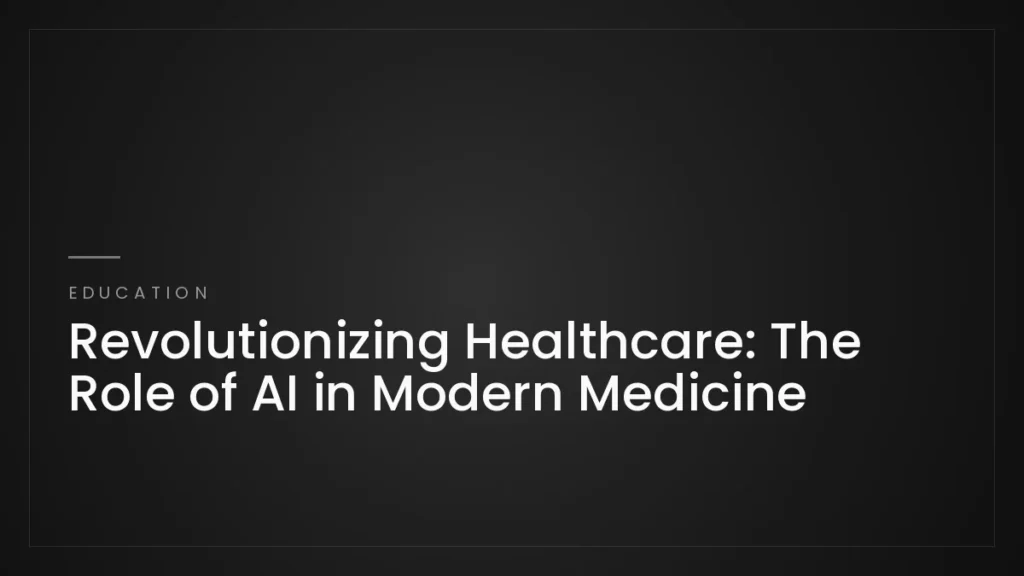Revolutionizing Healthcare: The Role of AI in Modern Medicine