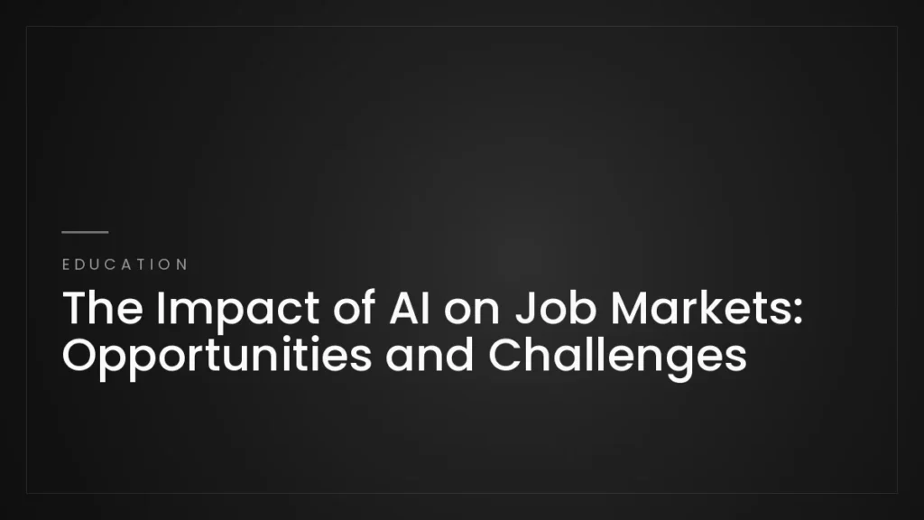 The Impact of AI on Job Markets: Opportunities and Challenges